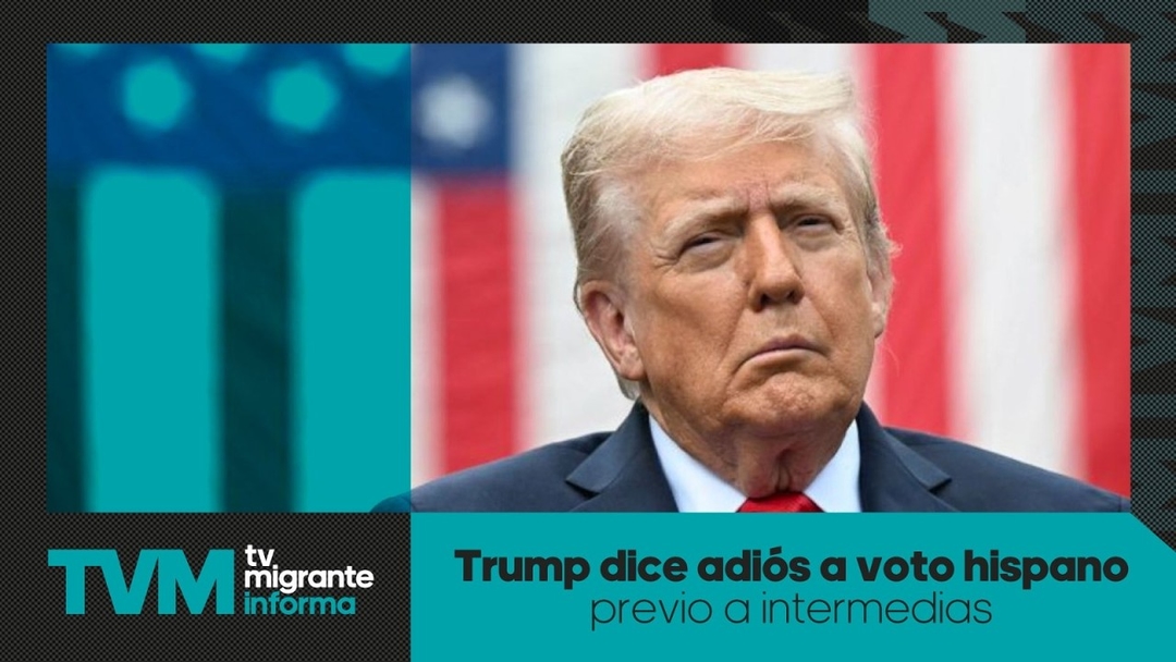 #TvMigranteInforma: Trump dice adiós a voto hispano previo a intermedias