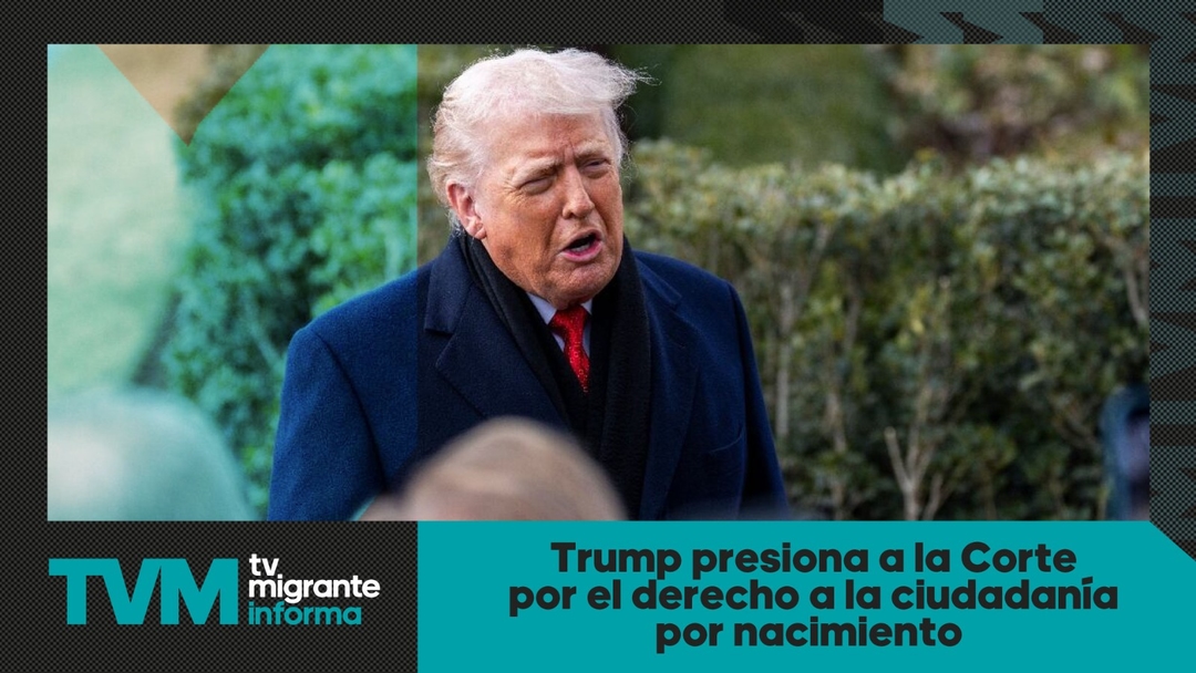 #TvMigranteInforma: Trump presiona a la Corte por el derecho a la ciudadanía por nacimiento
