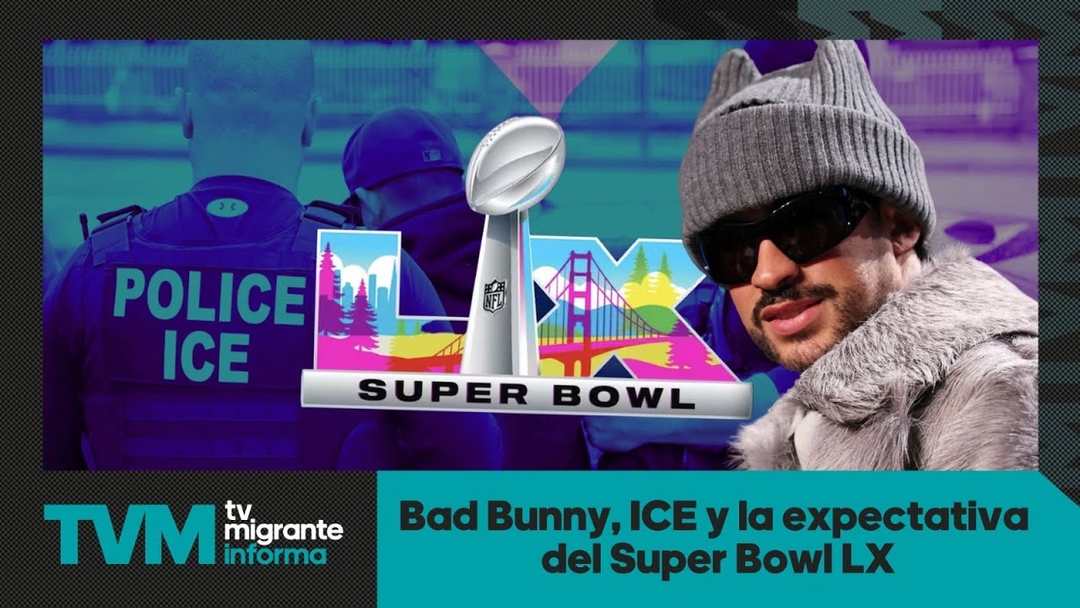 #TvMigranteInforma: Bad Bunny, ICE y la expectativa del Super Bowl LX