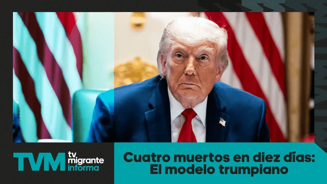 #TvMigranteInforma: Cuatro muertos en diez días: El modelo trumpiano