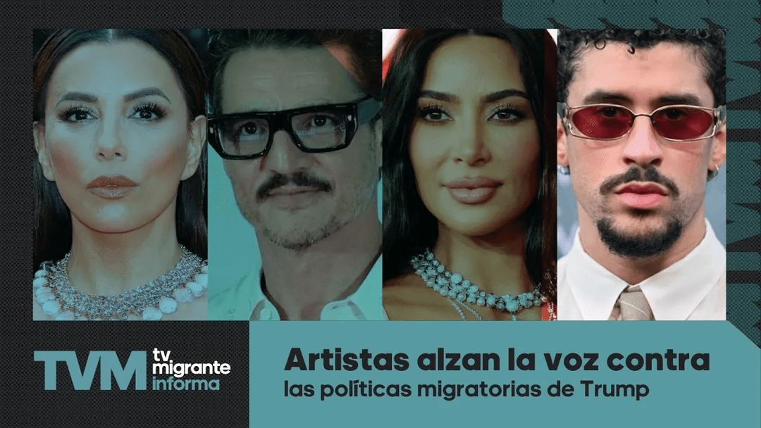 #TvMigranteInforma: Artistas alzan la voz contra las políticas migratorias de Trump