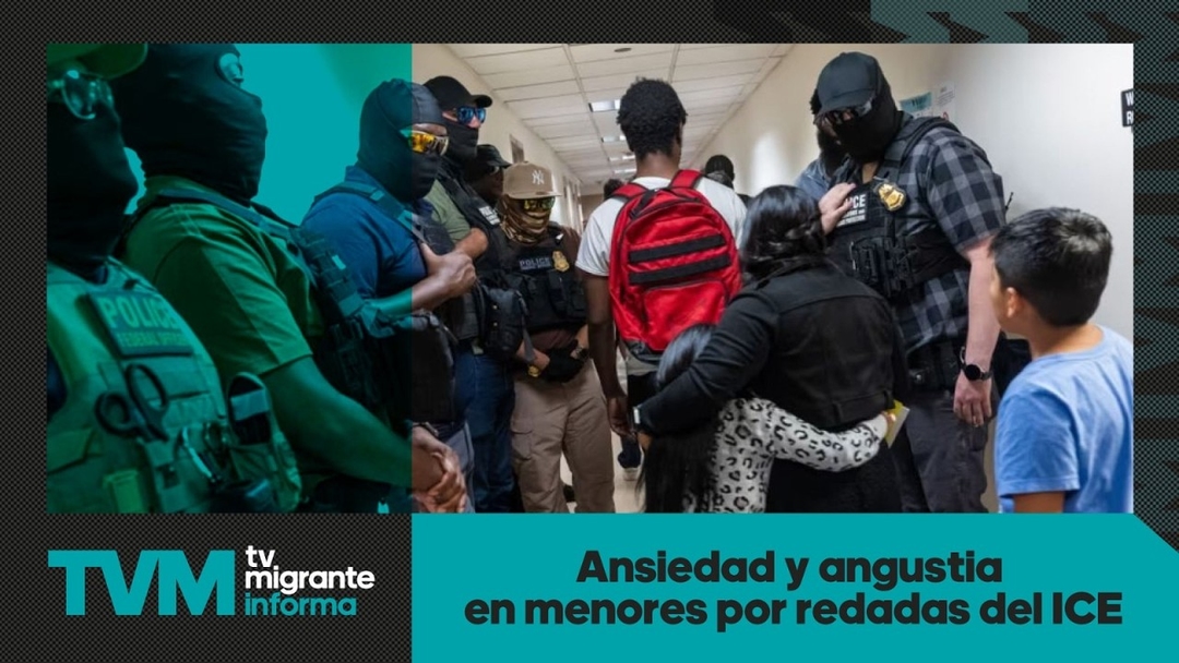 #TvMigranteInforma: Ansiedad y angustia en menores por redadas del ICE