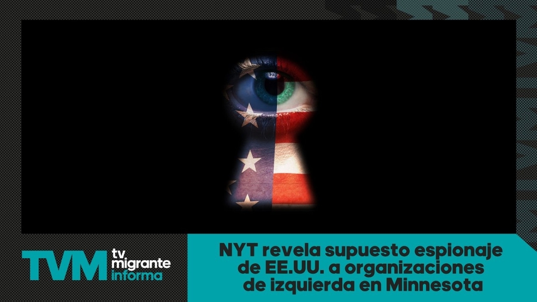 #TvMigranteInforma: NYT revela supuesto espionaje de EEUU a organizaciones de izquierda en Minnesota