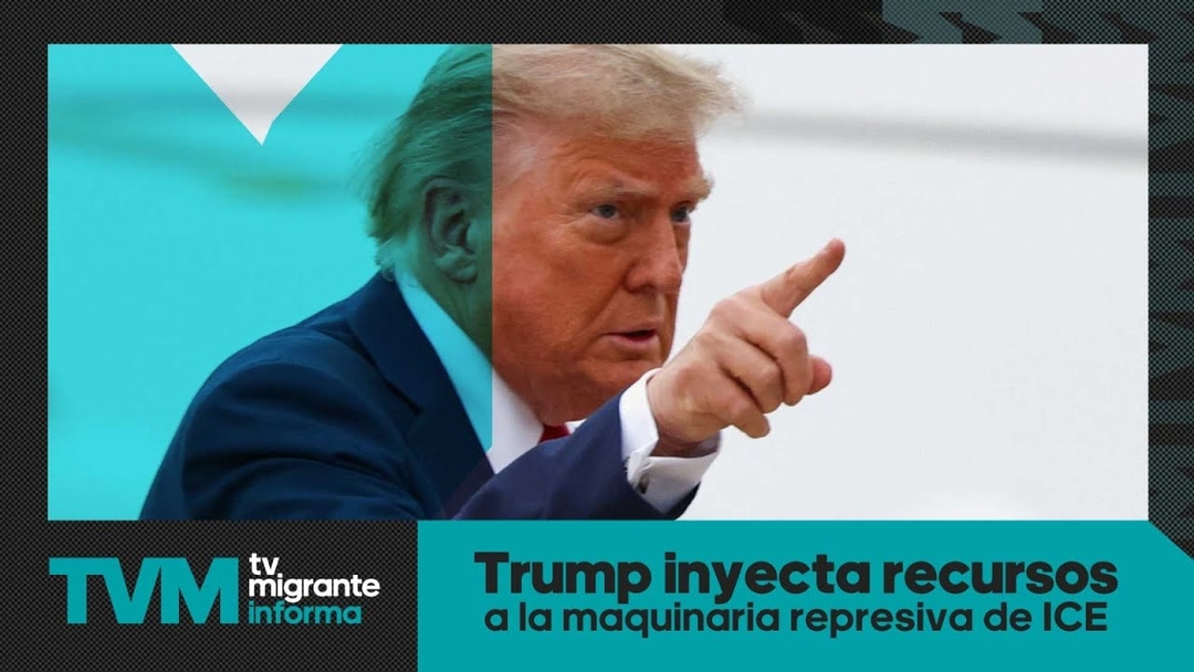#TvMigranteInforma: Trump inyecta recursos a la maquinaria represiva de ICE