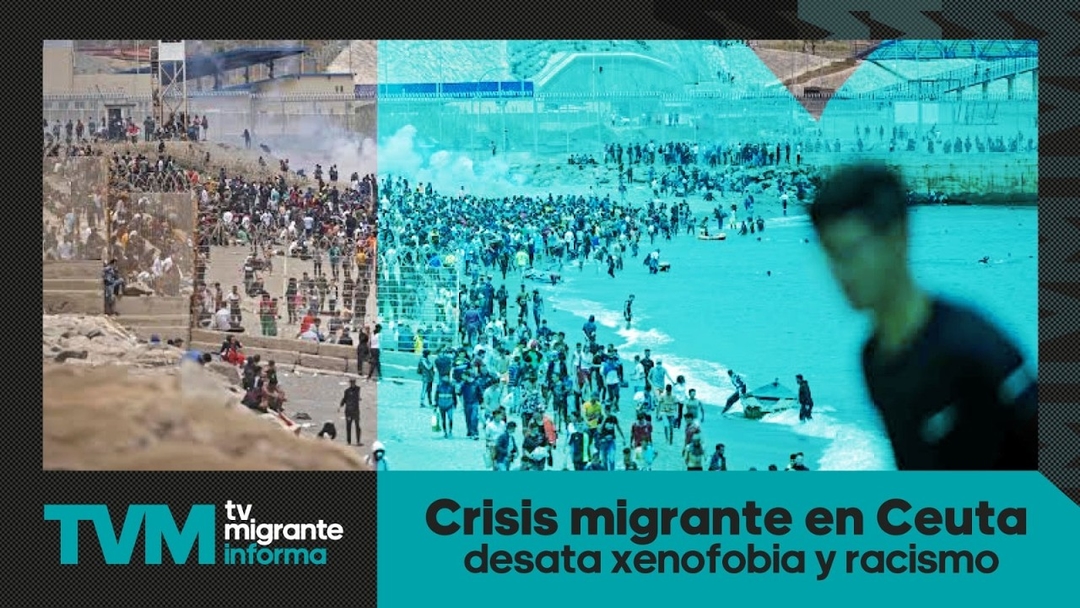 #TvMigranteInforma: Crisis migrante en Ceuta desata xenofobia y racismo