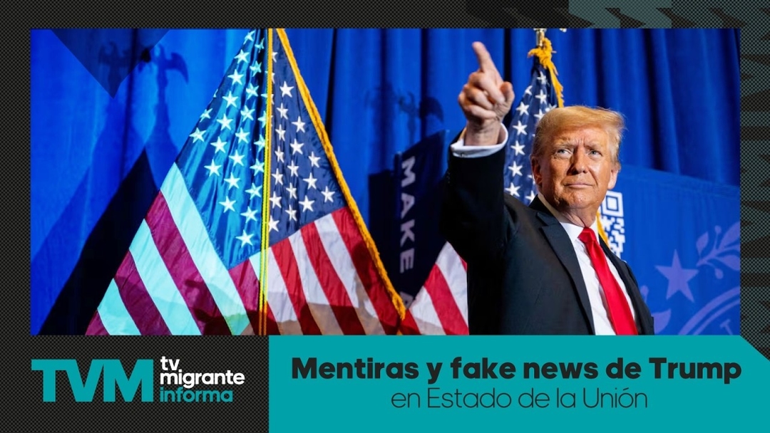 #TvMigranteInforma: Mentiras y fake news de Trump en Estado de la Unión