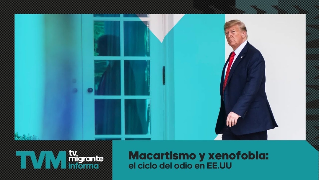 #TvMigranteInforma: Macartismo y xenofobia: el ciclo del odio en EE.UU