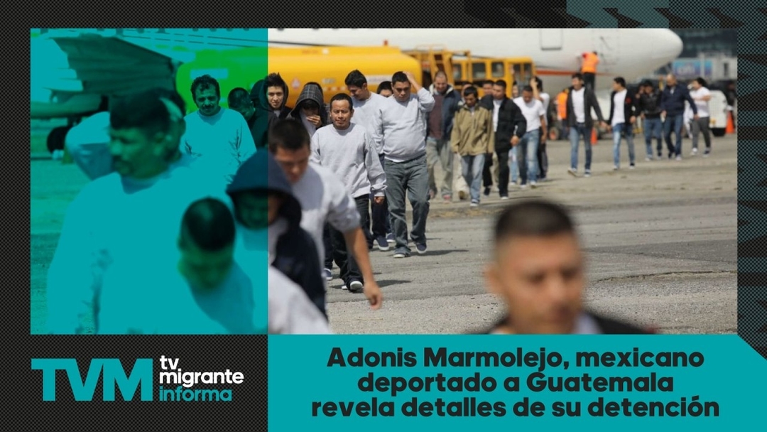 #TvMigranteInforma Adonis Marmolejo, mexicano deportado a Guatemala revela detalles de su detenció