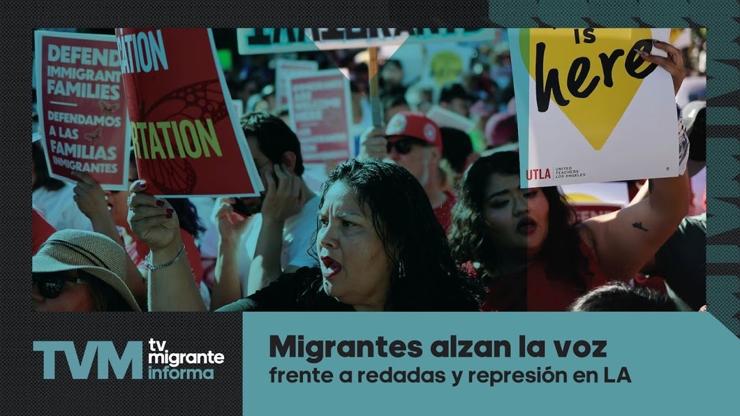 #TvMigranteInforma: Migrantes alzan la voz frente a redadas y represión en LA