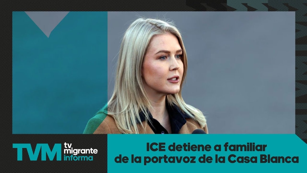 #TvMigranteInforma: ICE detiene a familiar de la portavoz de la Casa Blanca