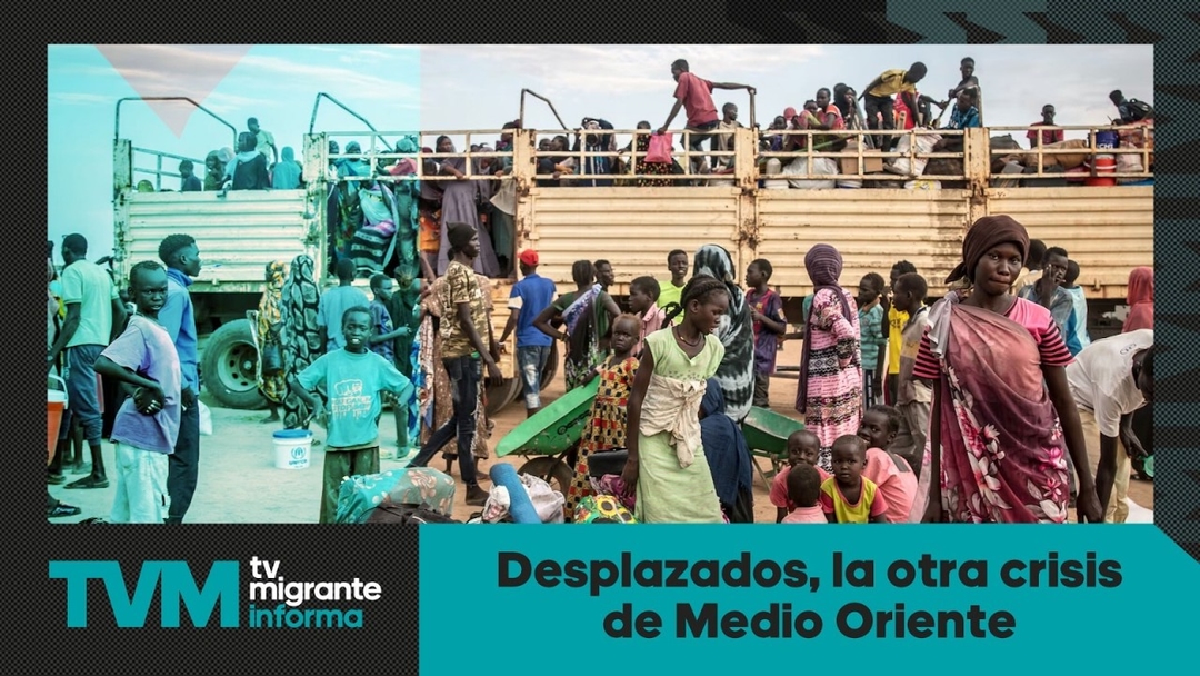 #TvMigranteInforma: Desplazados, la otra crisis de Medio Oriente