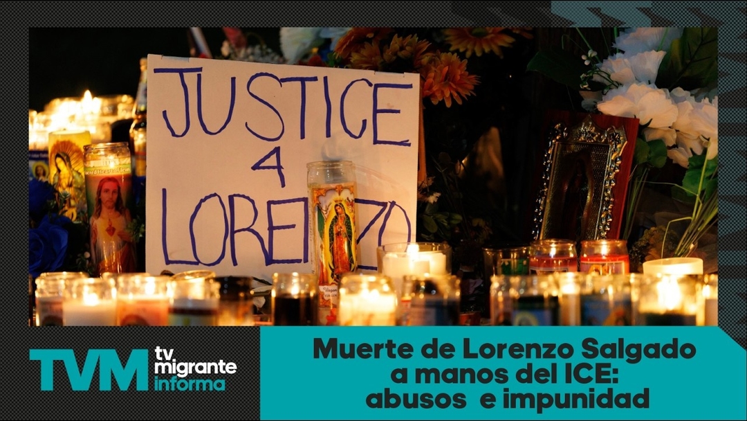 #TvMigranteInforma: Muerte de Lorenzo Salgado a manos del ICE: abusos e impunidad