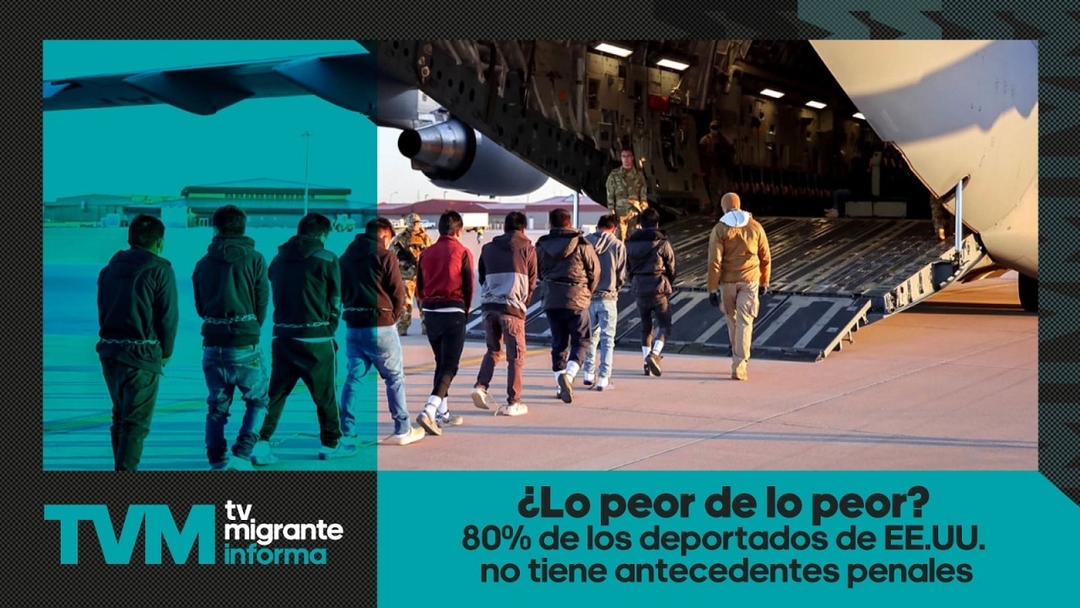 #TvMigranteInforma: ¿Lo peor de lo peor? 80% de deportados de EE.UU. no tiene antecedentes penales